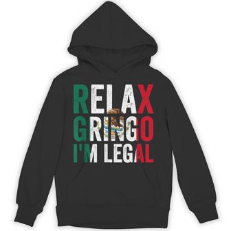 Relax Gringo I'm Legal Mexico Mexican Immigrant Hoodie - Monsterry