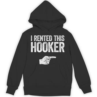 I Rented This Hooker Offensive Adult Humor Hoodie - Thegiftio UK