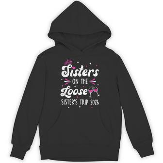 Sisters On The Loose Sisters Trip 2026 Weekend Trip Hoodie - Thegiftio UK