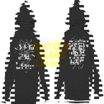 Sixn Years Later 16 Years 16Th Birthday Party Meme Hoodie | Mazezy