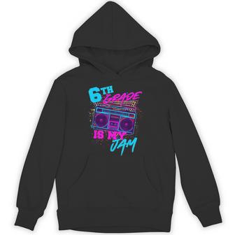 Sixth 6th Grade Is My Jam 80s 1980s Retro Student Teacher Unisex Hoodie | Mazezy