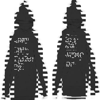 Sorry Can't Trip Hop Bye Sarcastic Unisex Hoodie | Mazezy