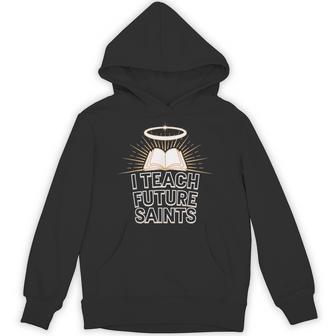 I Teach Future Saints Hoodie - Seseable