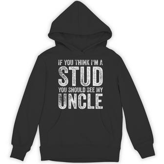 If You Think I'm A Stud You Should See My Uncle Quote Hoodie - Thegiftio UK