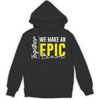Together We Make An Epic Team Best Team Ever Work Group Hoodie - Thegiftio UK