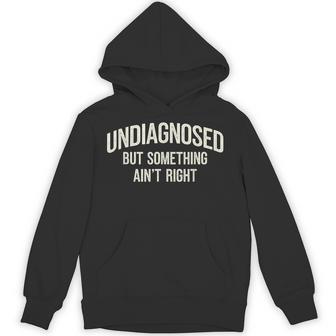 Undiagnosed But Something Ain't Right Saying Hoodie - Thegiftio UK