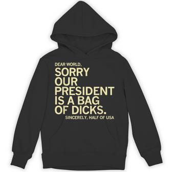 Usa Humor Dear World Sorry Our President Is A Bag Of Dicks Hoodie - Monsterry