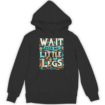 Wait For Me I Have Little Legs Short Person Hoodie - Thegiftio UK