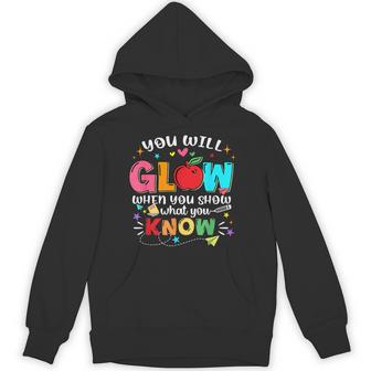 You Will Glow When You Show What You Know Staar Testing Hoodie - Thegiftio UK