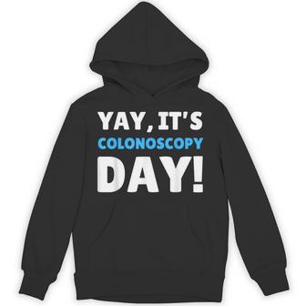 Yay It's Colonoscopy Day Colon Cancer Colonoscopies Hoodie - Thegiftio UK