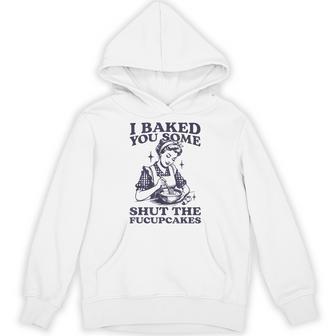 I Baked You Some Shut The Fucupcakes Baking Vintage Hoodie - Thegiftio