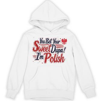 You Bet Your Sweet Dupa I'm Polish Dyngus Day Polska Hoodie - Monsterry