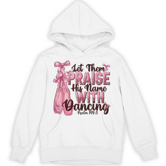 Bible Verse Ballet Dancer Praise His Name Hoodie - Thegiftio UK