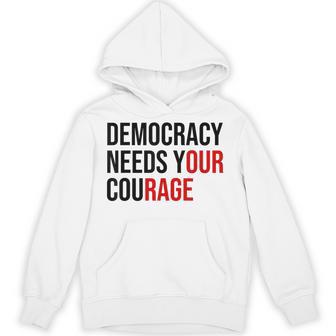 Democracy Needs Your Courage Sign Resist Fascism Protest Hoodie - Thegiftio UK