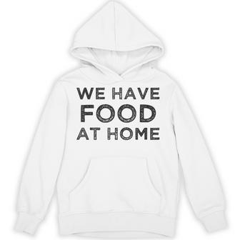 We Have Food At Home Dad Hoodie | Mazezy