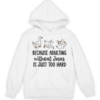 Goose Because Adulting Without Jesus Is Just Too Hard Hoodie - Thegiftio UK