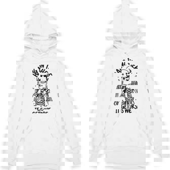 Hang In There It Gets Worse Skeleton Hoodie - Monsterry