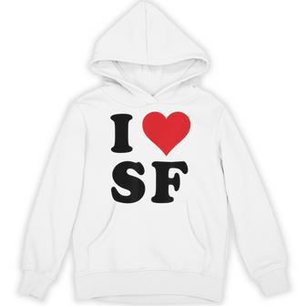I Heart Sf Initials I Love SF First And Last Name S F Hoodie - Monsterry