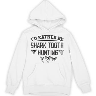 I'd Rather Be Shark Tooth Hunting Shark Tooth Hunter Hoodie | Mazezy