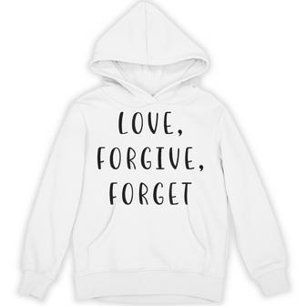Love Forgive Forget Motivating Statement Inspiring Hoodie - Thegiftio UK