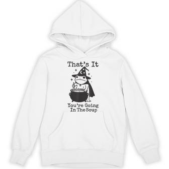 That's It You're Going In The Soup Hoodie - Thegiftio UK