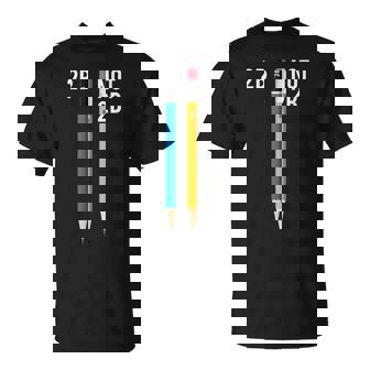 2B Or Not 2B 鉛筆 シェイクスピア ハムレット 引用 面白い Tシャツ - Kawaiitshirt