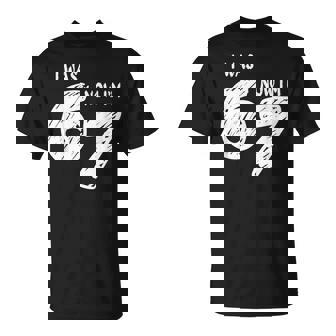 I Was 6 Now I'm 7 67 Meme Viral Trend 7Th Birthday T-Shirt - Monsterry