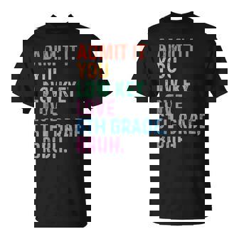 Admit It You Low Key Love 6th Grade Bruh Teacher T-Shirt | Mazezy