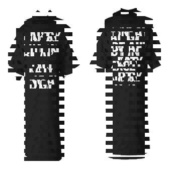 I Ain't Gay But I Ain't Exactly Not Gay Lgbt Pride On Back T-Shirt | Mazezy