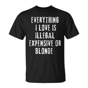 Alles Was Ich Liebe Ist Illegal Teuer Oder Blond Lustiger Witz T-Shirt - Geschenkecke