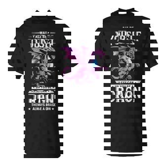 Always Be Yourself Unless You Can Be A Dragon T-Shirt | Seseable FR