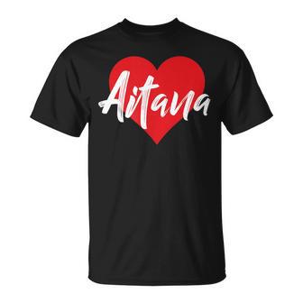 Amo A Aitana Primer Nombre Yo Corazón Camiseta unisex - Regaloses