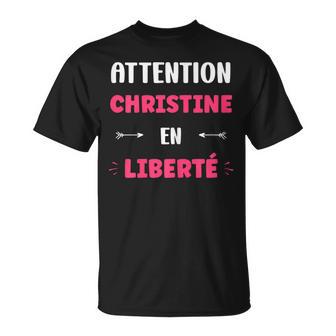 Attention Christine En Liberté Prénom Drôle Christine T-Shirt - Cadeauxyz