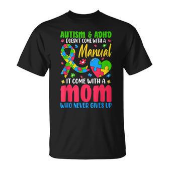 Autism And Adhd Doesnt Come With A Manual It Come With A Mom T-Shirt - Thegiftio