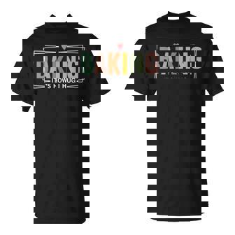 Baking It's How I Hug Baking Baker Cookie Chef T-Shirt - Monsterry