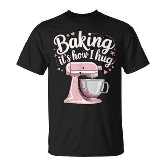 Baking It's How I Hug T-Shirt - Thegiftio