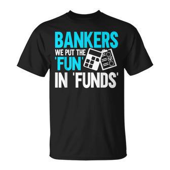 Bankers We Put The Fun In Funds Banker T-Shirt - Thegiftio UK