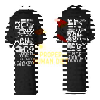 Beef Butter Bacon Eggs Proper Human Diet T-Shirt - Thegiftio