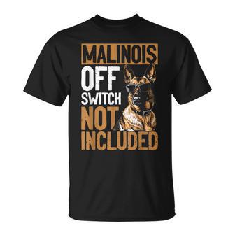 Belgian Malinois Dog Breed Malinois Off Switch Not Included T-Shirt - Thegiftio