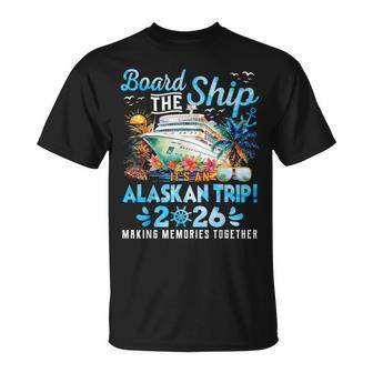 Board The Ship Cruisin Together Alaska Alaskan Trip 2026 T-Shirt - Monsterry