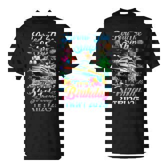 Board The Ship It's A Birthday Trip 2025 Birthday Cruise T-Shirt - Monsterry