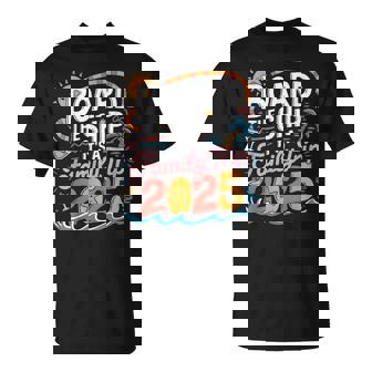 Board The Ship It's A Family Trip 2025 Cruising Cruise T-Shirt - Monsterry