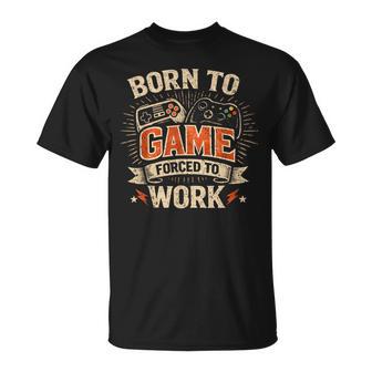 Born To Game Forced To Work Divertidosideojuegos Retro Paraideojuegos Camiseta unisex - Regaloses