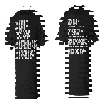 Bruh It's My Brother's Birthday Sarcastic Sister T-Shirt - Monsterry