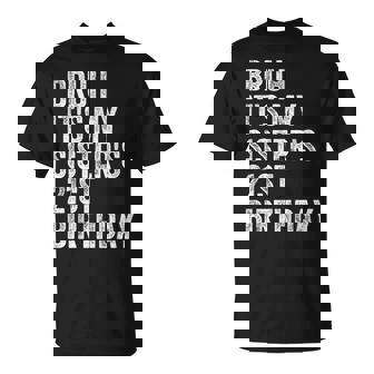 Bruh It's My Sister's 21St Birthday 21 Years Old Sis T-Shirt - Monsterry