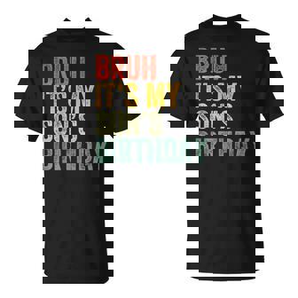 Bruh It's My Son's Birthday Birthday Father Dad T-Shirt - Monsterry
