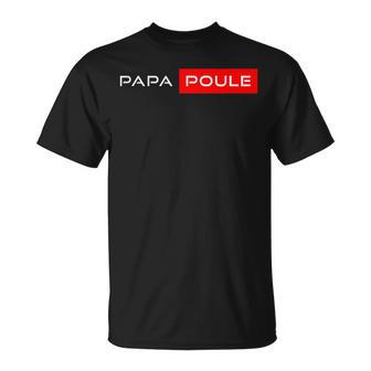 Cadeau Papa Poule Père Humour Idee Fête Des Pères Original T-Shirt - Cadeauxyz