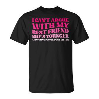 I Can't Argue With My Best Friend She's Younger And Young T-Shirt | Seseable UK