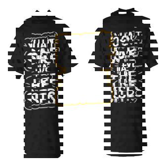 You Can't Scare Me I Have Three Sisters Brother Jokes Men T-Shirt - Monsterry