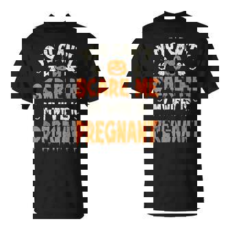 You Can't Scare Me My Wife Is Pregnant Halloween Baby Reveal T-Shirt - Monsterry